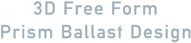 3D Free Form Prism Ballast Design